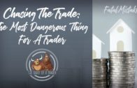 Chasing Trades : The Most Dangerous Thing For A Trader